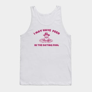 i may Have Peed In The Dating Pool shirt, Meme T Shirt, Funny T Shirt, Retro Cartoon T Shirt, Funny Graphic Tank Top